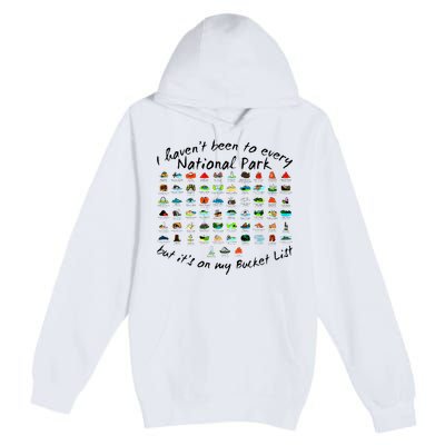 I HavenT Been To Every National Park But ItS On My Bucket Premium Pullover Hoodie