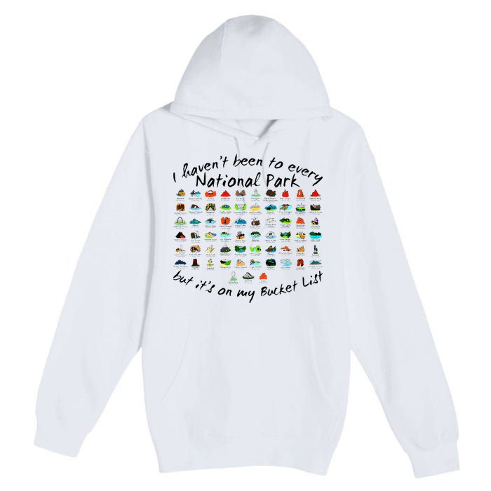 I HavenT Been To Every National Park But ItS On My Bucket Premium Pullover Hoodie