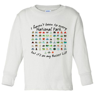 I HavenT Been To Every National Park But ItS On My Bucket Toddler Long Sleeve Shirt