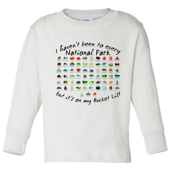 I HavenT Been To Every National Park But ItS On My Bucket Toddler Long Sleeve Shirt