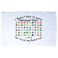 I HavenT Been To Every National Park But ItS On My Bucket Microfiber Hand Towel