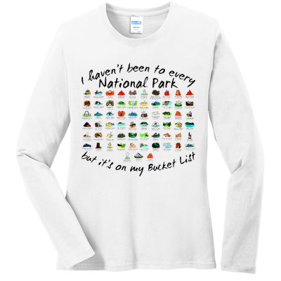 I HavenT Been To Every National Park But ItS On My Bucket Ladies Long Sleeve Shirt
