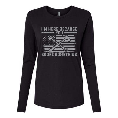 I'm Here Because You Broke Something US Flag Wrench Hammer Womens Cotton Relaxed Long Sleeve T-Shirt