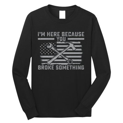 I'm Here Because You Broke Something US Flag Wrench Hammer Long Sleeve Shirt