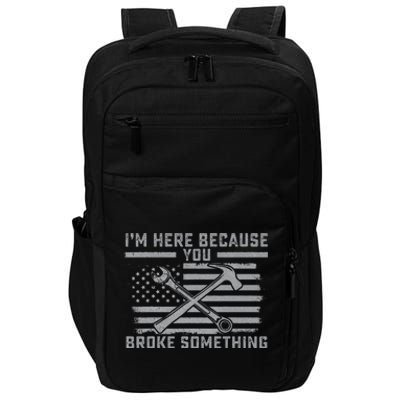 I'm Here Because You Broke Something US Flag Wrench Hammer Impact Tech Backpack