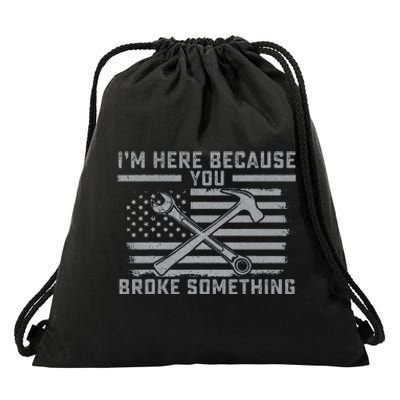 I'm Here Because You Broke Something US Flag Wrench Hammer Drawstring Bag