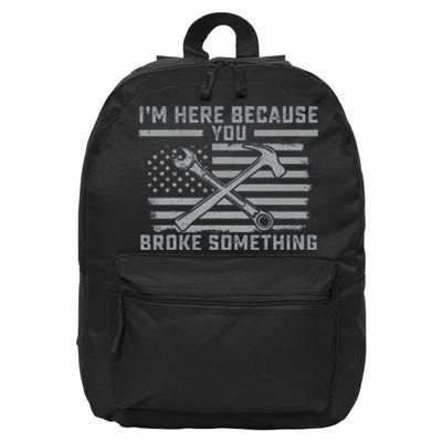 I'm Here Because You Broke Something US Flag Wrench Hammer 16 in Basic Backpack