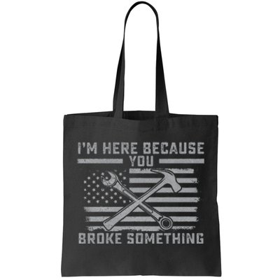 I'm Here Because You Broke Something US Flag Wrench Hammer Tote Bag