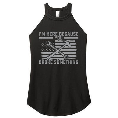 I'm Here Because You Broke Something US Flag Wrench Hammer Women's Perfect Tri Rocker Tank