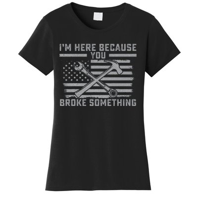 I'm Here Because You Broke Something US Flag Wrench Hammer Women's T-Shirt