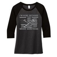 I'm Here Because You Broke Something US Flag Wrench Hammer Women's Tri-Blend 3/4-Sleeve Raglan Shirt