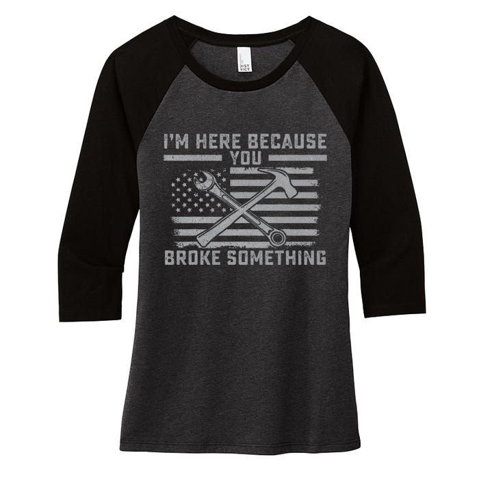 I'm Here Because You Broke Something US Flag Wrench Hammer Women's Tri-Blend 3/4-Sleeve Raglan Shirt