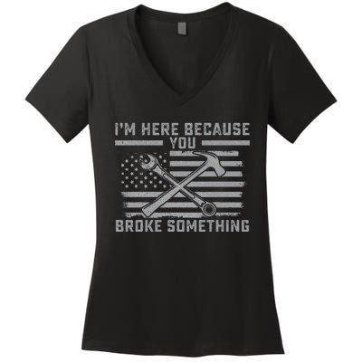 I'm Here Because You Broke Something US Flag Wrench Hammer Women's V-Neck T-Shirt