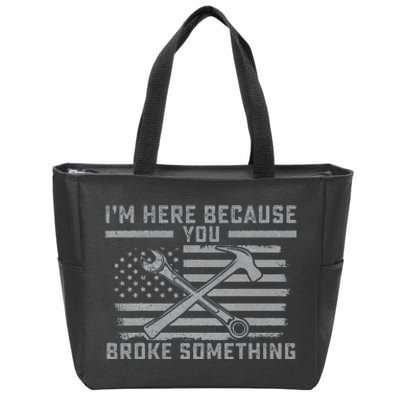 I'm Here Because You Broke Something US Flag Wrench Hammer Zip Tote Bag