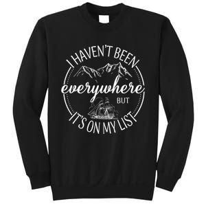 I HavenT Been Everywhere But ItS On My List Adventure Trip Sweatshirt