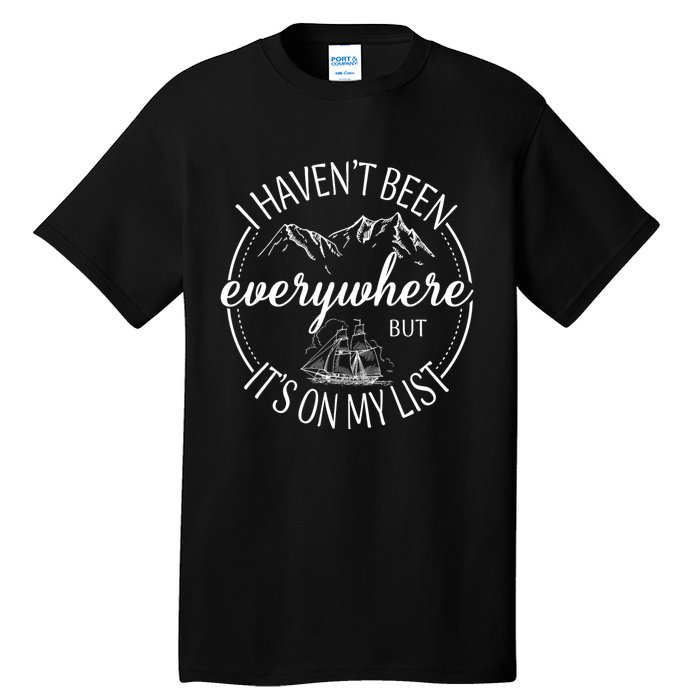 I HavenT Been Everywhere But ItS On My List Adventure Trip Tall T-Shirt