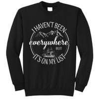 I HavenT Been Everywhere But ItS On My List Adventure Trip Tall Sweatshirt