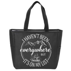 I HavenT Been Everywhere But ItS On My List Adventure Trip Zip Tote Bag