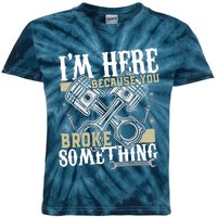 IM Here Because You Broke Something Funny Mechanic Gift Kids Tie-Dye T-Shirt