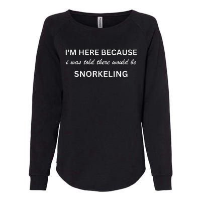 Im Here Because Snorkeling Funny Hobby Saying Womens California Wash Sweatshirt