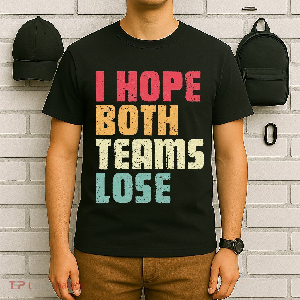 I Hope Both Teams Lose Funny American Football T-Shirt