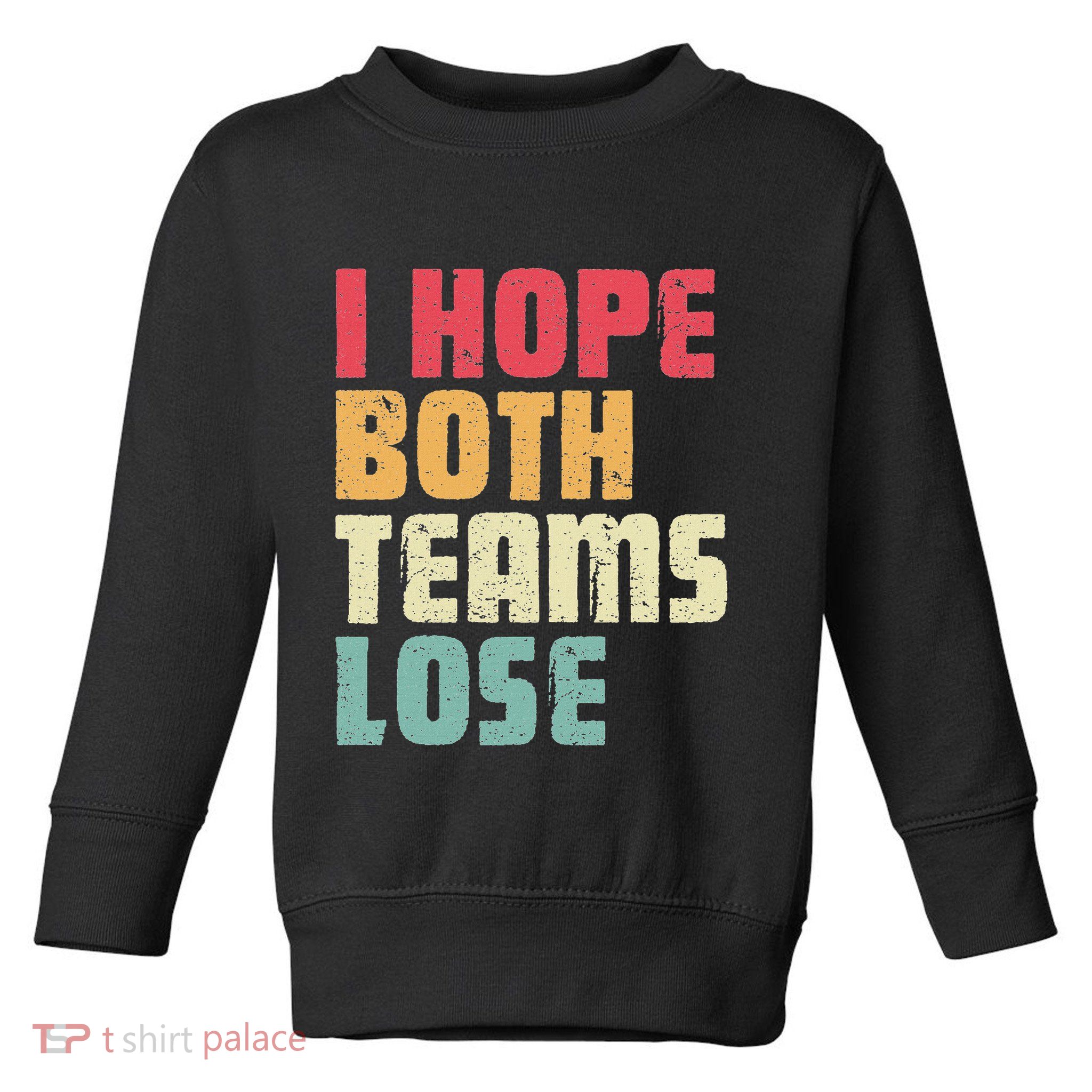 I Hope Both Teams Lose Funny American Football Toddler Sweatshirt