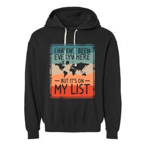 I HavenT Been Everywhere But ItS On My List World Travel Garment-Dyed Fleece Hoodie