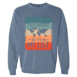 I HavenT Been Everywhere But ItS On My List World Travel Garment-Dyed Sweatshirt