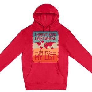 I HavenT Been Everywhere But ItS On My List World Travel Premium Pullover Hoodie