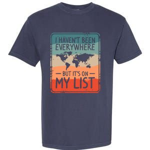 I HavenT Been Everywhere But ItS On My List World Travel Garment-Dyed Heavyweight T-Shirt