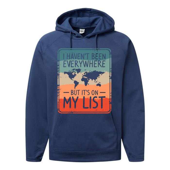 I HavenT Been Everywhere But ItS On My List World Travel Performance Fleece Hoodie