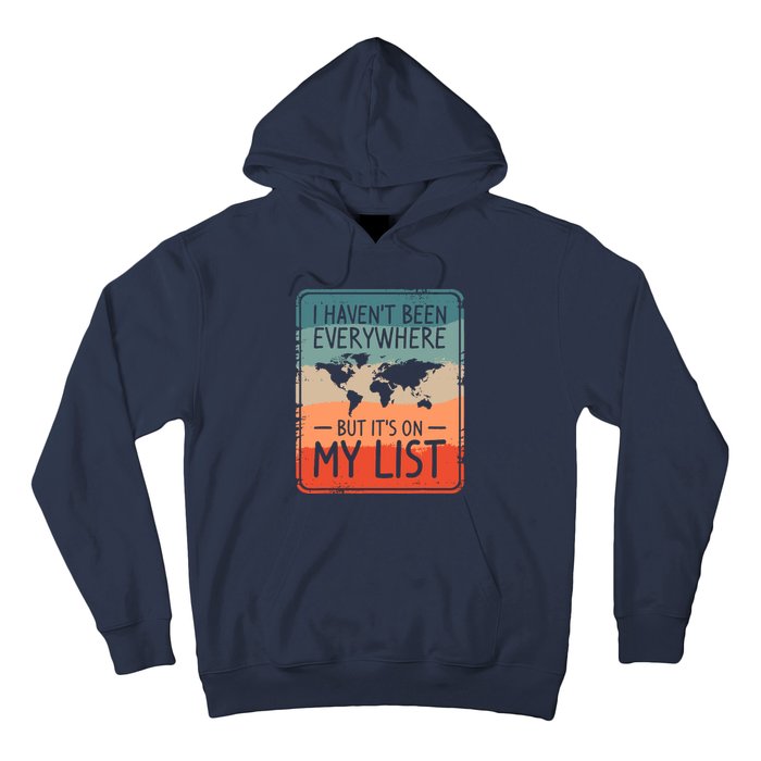 I HavenT Been Everywhere But ItS On My List World Travel Hoodie