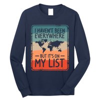 I HavenT Been Everywhere But ItS On My List World Travel Long Sleeve Shirt