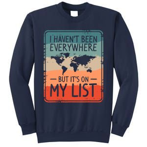 I HavenT Been Everywhere But ItS On My List World Travel Sweatshirt