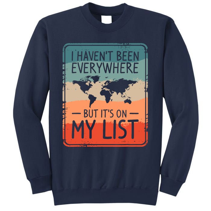 I HavenT Been Everywhere But ItS On My List World Travel Sweatshirt