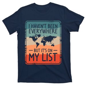 I HavenT Been Everywhere But ItS On My List World Travel T-Shirt