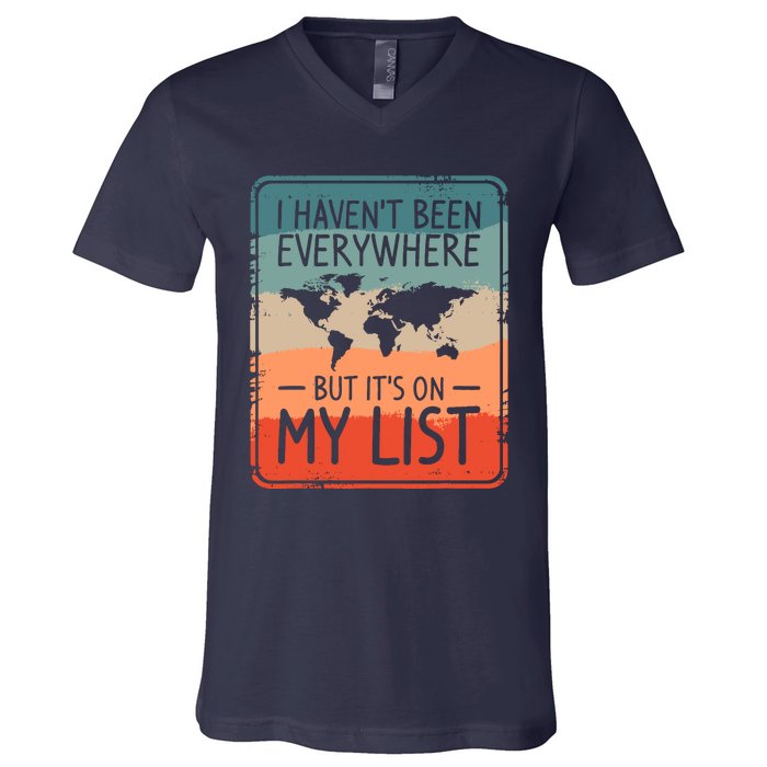 I HavenT Been Everywhere But ItS On My List World Travel V-Neck T-Shirt