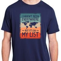 I HavenT Been Everywhere But ItS On My List World Travel Adult ChromaSoft Performance T-Shirt