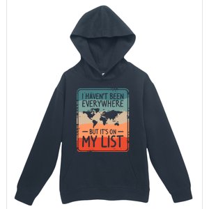 I HavenT Been Everywhere But ItS On My List World Travel Urban Pullover Hoodie