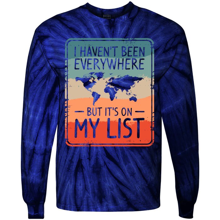 I HavenT Been Everywhere But ItS On My List World Travel Tie-Dye Long Sleeve Shirt