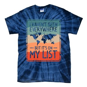 I HavenT Been Everywhere But ItS On My List World Travel Tie-Dye T-Shirt