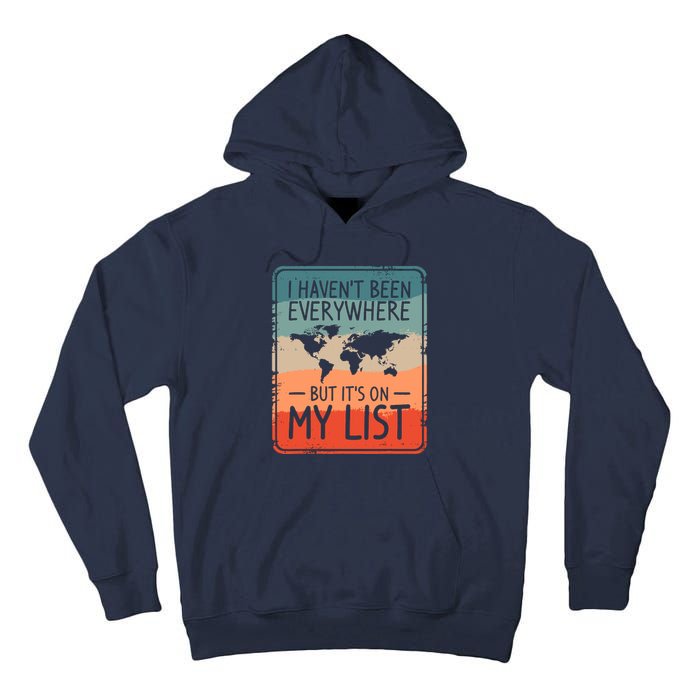 I HavenT Been Everywhere But ItS On My List World Travel Tall Hoodie