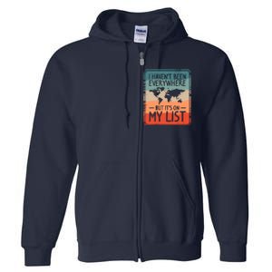 I HavenT Been Everywhere But ItS On My List World Travel Full Zip Hoodie