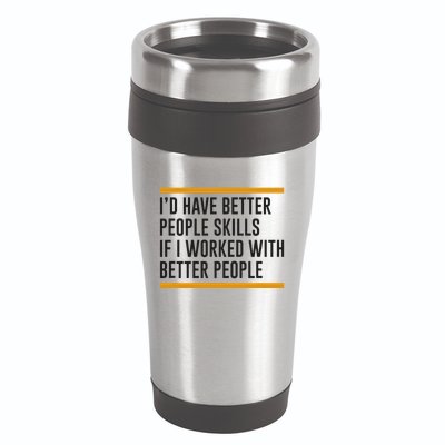 ID Have Better People Skills If I Worked With Better People 16oz Travel Tumbler