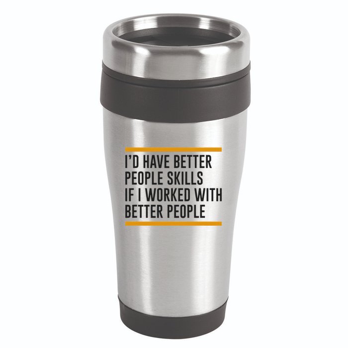 ID Have Better People Skills If I Worked With Better People 16oz Travel Tumbler