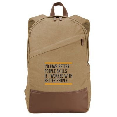 ID Have Better People Skills If I Worked With Better People Cotton Canvas Backpack