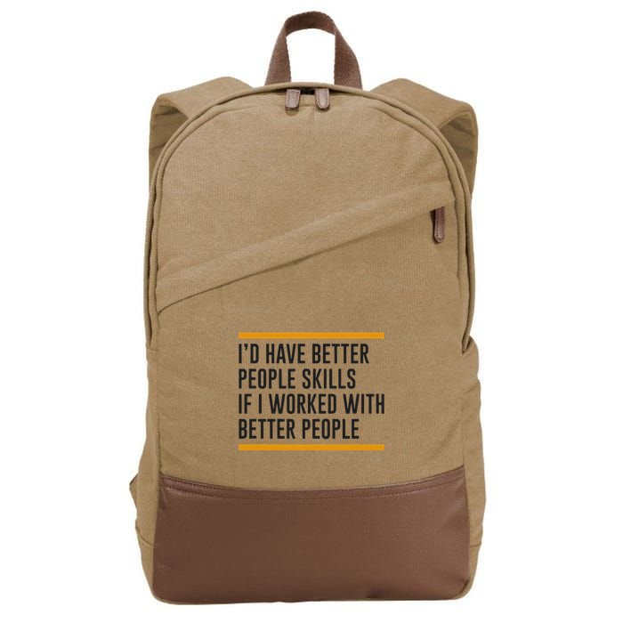 ID Have Better People Skills If I Worked With Better People Cotton Canvas Backpack