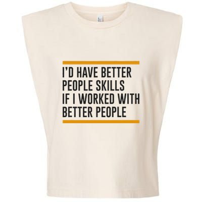 ID Have Better People Skills If I Worked With Better People Garment-Dyed Women's Muscle Tee