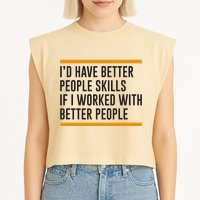 ID Have Better People Skills If I Worked With Better People Garment-Dyed Women's Muscle Tee