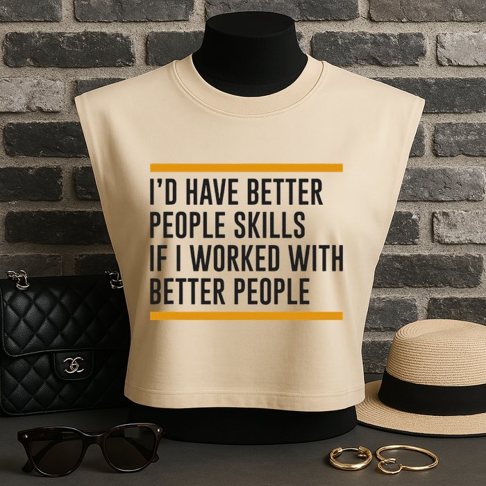 ID Have Better People Skills If I Worked With Better People Garment-Dyed Women's Muscle Tee